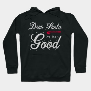 Dear Santa I've Been Good Hoodie